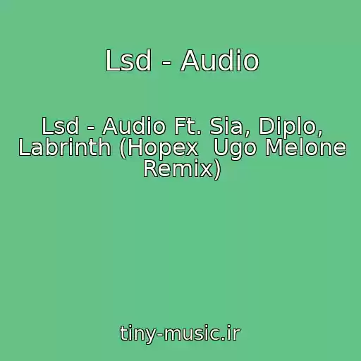 کاور آهنگ Lsd - Audio از Lsd - Audio Ft. Sia, Diplo, Labrinth (Hopex  Ugo Melone Remix)