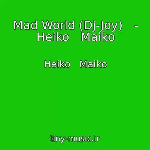 کاور آهنگ Mad World (Dj-Joy)   - Heiko   Maiko از Heiko   Maiko