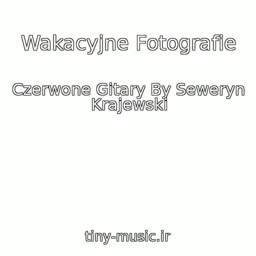 کاور آهنگ Wakacyjne Fotografie از Czerwone Gitary By Seweryn Krajewski