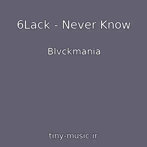 کاور آهنگ 6Lack - Never Know از Blvckmania