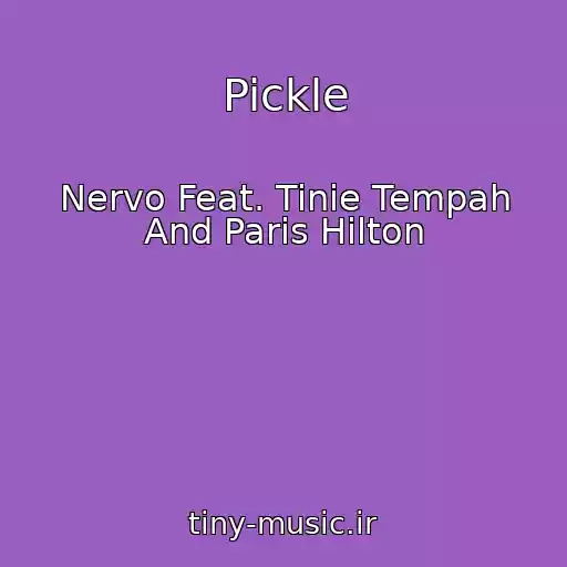 کاور آهنگ Pickle از Nervo Feat. Tinie Tempah And Paris Hilton