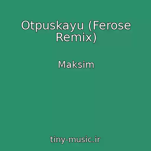 کاور آهنگ Otpuskayu (Ferose Remix) از Maksim