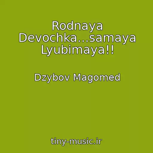 کاور آهنگ Rodnaya Devochka...samaya Lyubimaya!! از Dzybov Magomed