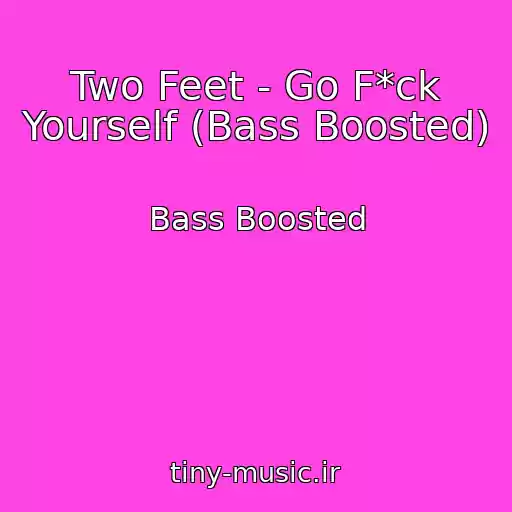 کاور آهنگ Two Feet - Go F*ck Yourself (Bass Boosted) از Bass Boosted