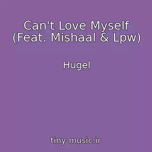 کاور آهنگ Can't Love Myself (Feat. Mishaal & Lpw) از Hugel