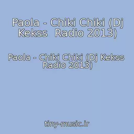 کاور آهنگ Paola - Chiki Chiki (Dj Kekss  Radio 2013) از Paola - Chiki Chiki (Dj Kekss  Radio 2013)