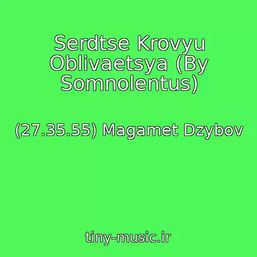 کاور آهنگ Serdtse Krovyu Oblivaetsya (By Somnolentus) از (27.35.55) Magamet Dzybov