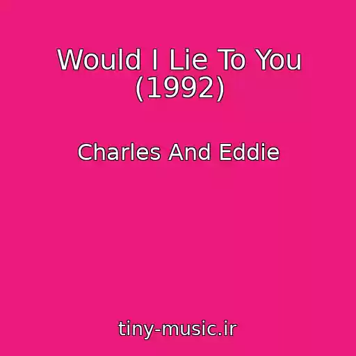 کاور آهنگ Would I Lie To You (1992) از Charles And Eddie
