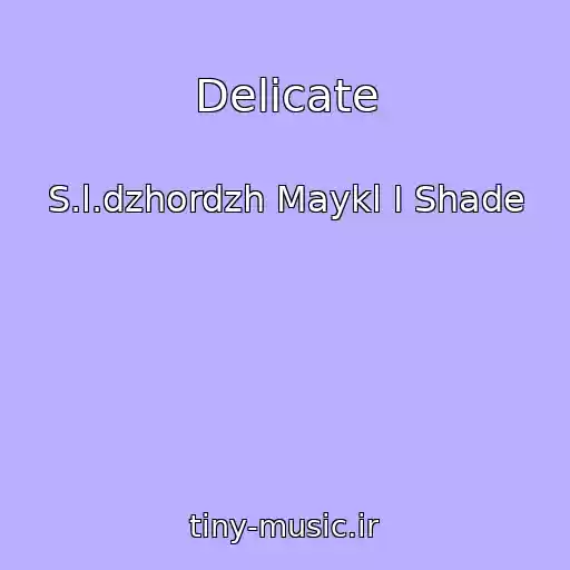 کاور آهنگ Delicate از S.l.dzhordzh Maykl I Shade
