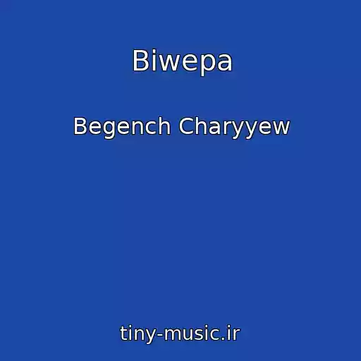 کاور آهنگ Biwepa از Begench Charyyew