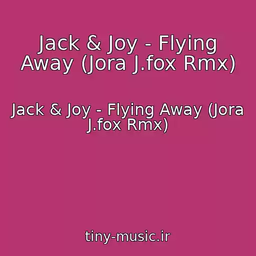 کاور آهنگ Jack & Joy - Flying Away (Jora J.fox Rmx) از Jack & Joy - Flying Away (Jora J.fox Rmx)