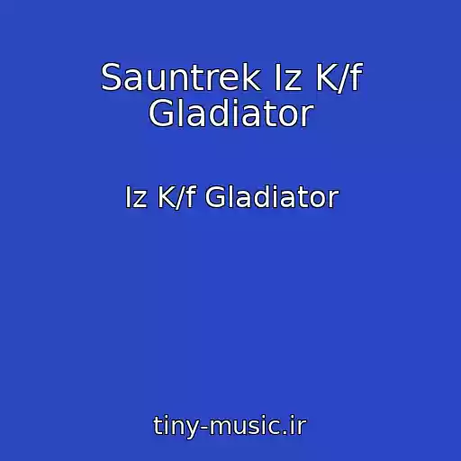کاور آهنگ Sauntrek Iz K/f Gladiator از Iz K/f Gladiator