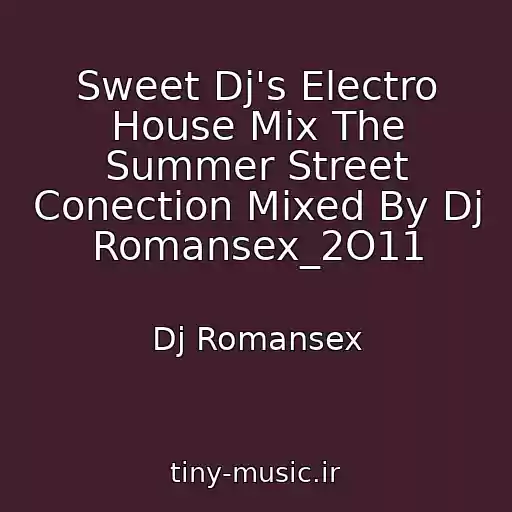 کاور آهنگ Sweet Dj's Electro House Mix The Summer Street Conection Mixed By Dj Romansex_2O11 از Dj Romansex