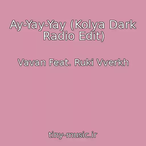 کاور آهنگ Ay-Yay-Yay (Kolya Dark Radio Edit) از Vavan Feat. Ruki Vverkh