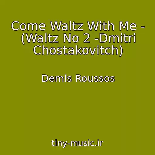 کاور آهنگ Come Waltz With Me - (Waltz No 2 -Dmitri Chostakovitch) از Demis Roussos