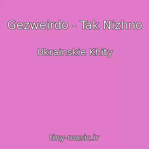 کاور آهنگ Gezweirdo - Tak Nіzhno از Ukrainskie Khity