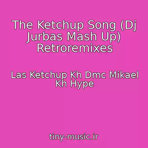 کاور آهنگ The Ketchup Song (Dj Jurbas Mash Up) Retroremixes از Las Ketchup Kh Dmc Mikael Kh Hype