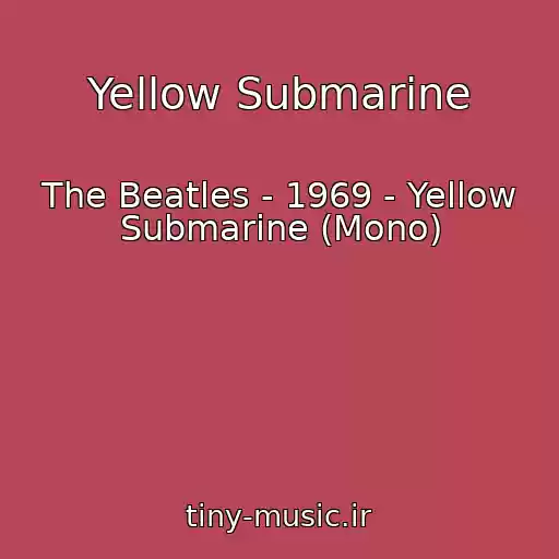 کاور آهنگ Yellow Submarine از The Beatles - 1969 - Yellow Submarine (Mono)