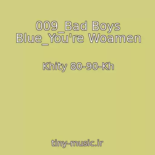 کاور آهنگ 009_Bad Boys Blue_You're Woamen از Khity 80-90-Kh