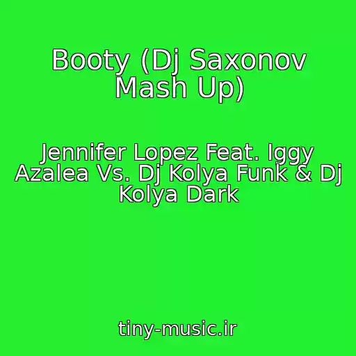 کاور آهنگ Booty (Dj Saxonov Mash Up) از Jennifer Lopez Feat. Iggy Azalea Vs. Dj Kolya Funk & Dj Kolya Dark