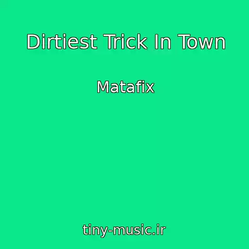 کاور آهنگ Dirtiest Trick In Town از Matafix