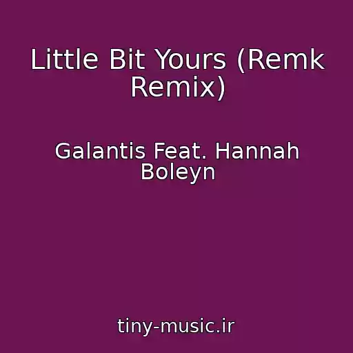 کاور آهنگ Little Bit Yours (Remk Remix) از Galantis Feat. Hannah Boleyn