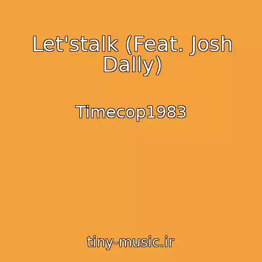 کاور آهنگ Let'stalk (Feat. Josh Dally) از Timecop1983