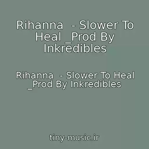 کاور آهنگ Rihanna  - Slower To Heal _Prod By Inkredibles از Rihanna  - Slower To Heal _Prod By Inkredibles