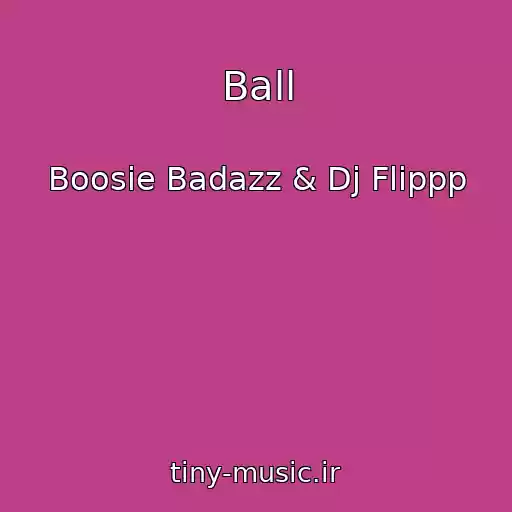 کاور آهنگ Ball از Boosie Badazz & Dj Flippp