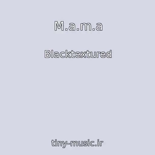 کاور آهنگ M.a.m.a از Blacktextured