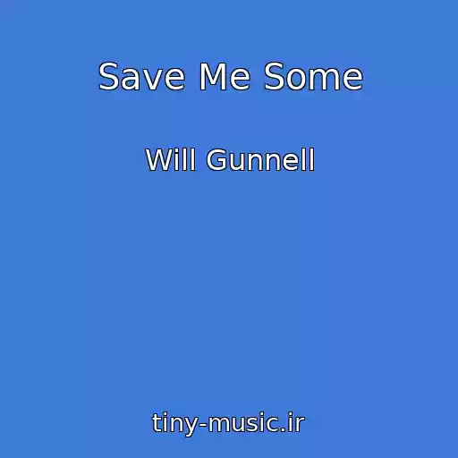 کاور آهنگ Save Me Some از Will Gunnell