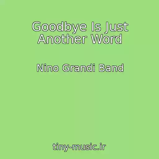 کاور آهنگ Goodbye Is Just Another Word از Nino Grandi Band