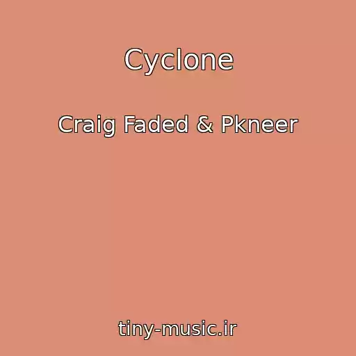 کاور آهنگ Cyclone از Craig Faded & Pkneer