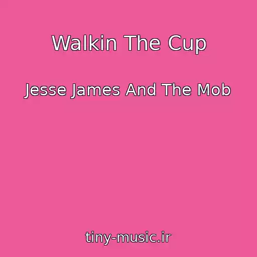 کاور آهنگ Walkin The Cup از Jesse James And The Mob