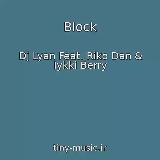 کاور آهنگ Block از Dj Lyan Feat. Riko Dan & Iykki Berry