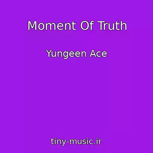کاور آهنگ Moment Of Truth از Yungeen Ace