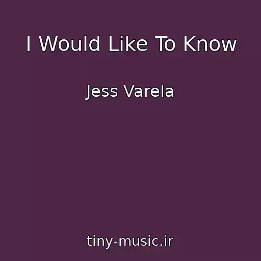کاور آهنگ I Would Like To Know از Jess Varela