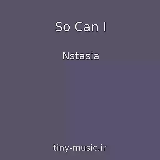 کاور آهنگ So Can I از Nstasia