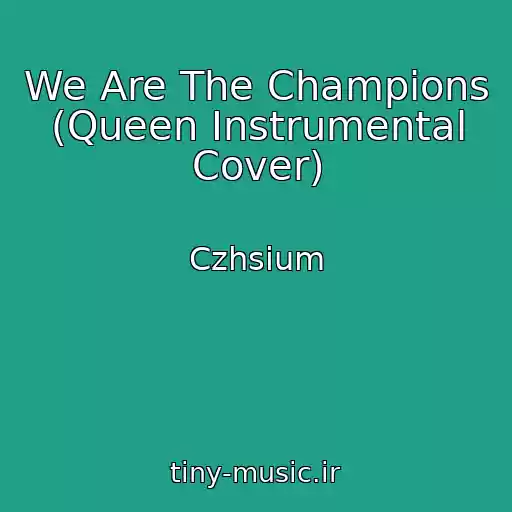 کاور آهنگ We Are The Champions (Queen Instrumental Cover) از Czhsium