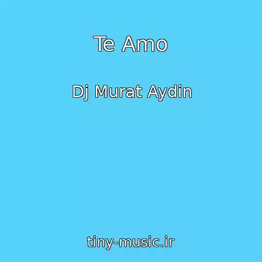 کاور آهنگ Te Amo از Dj Murat Aydin