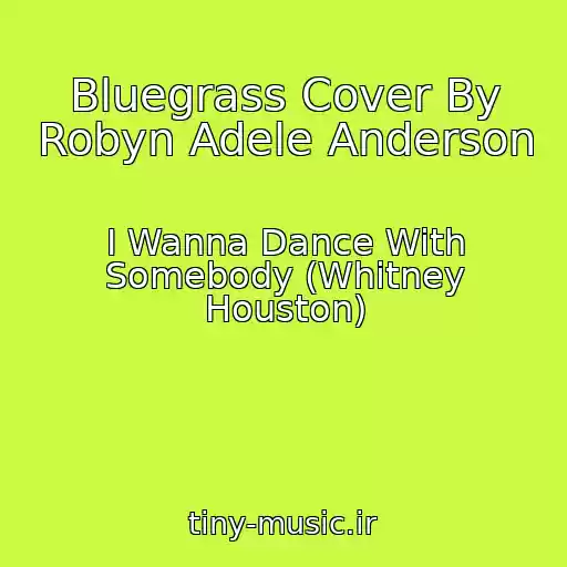 کاور آهنگ Bluegrass Cover By Robyn Adele Anderson از I Wanna Dance With Somebody (Whitney Houston)