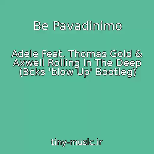کاور آهنگ Be Pavadinimo از Adele Feat. Thomas Gold & Axwell Rolling In The Deep (Bcks 'blow Up' Bootleg)