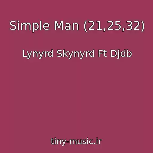 کاور آهنگ Simple Man (21,25,32) از Lynyrd Skynyrd Ft Djdb