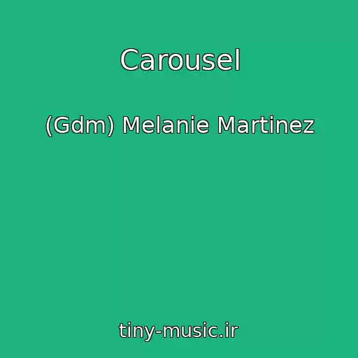 کاور آهنگ Carousel از (Gdm) Melanie Martinez