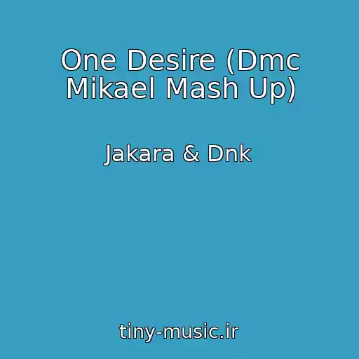 کاور آهنگ One Desire (Dmc Mikael Mash Up) از Jakara & Dnk