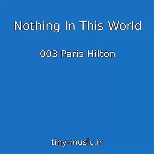 کاور آهنگ Nothing In This World از 003 Paris Hilton