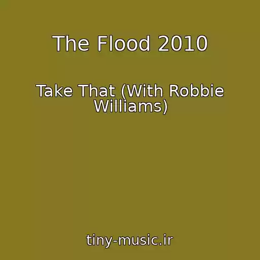 کاور آهنگ The Flood 2010 از Take That (With Robbie Williams)