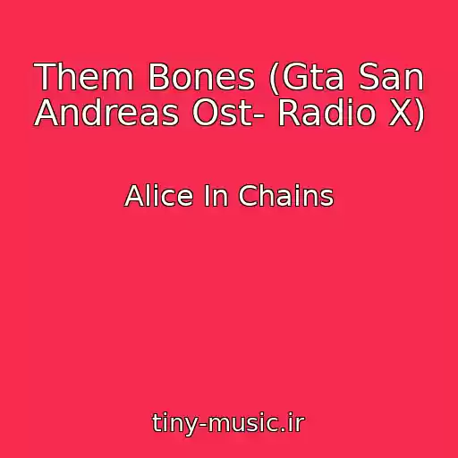 کاور آهنگ Them Bones (Gta San Andreas Ost- Radio X) از Alice In Chains