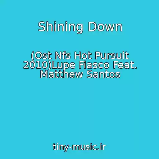 کاور آهنگ Shining Down از (Ost Nfs Hot Pursuit 2010)Lupe Fiasco Feat. Matthew Santos