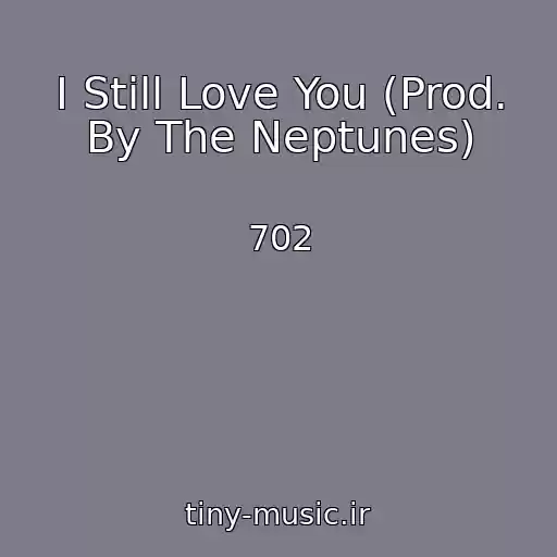 کاور آهنگ I Still Love You (Prod. By The Neptunes) از 702